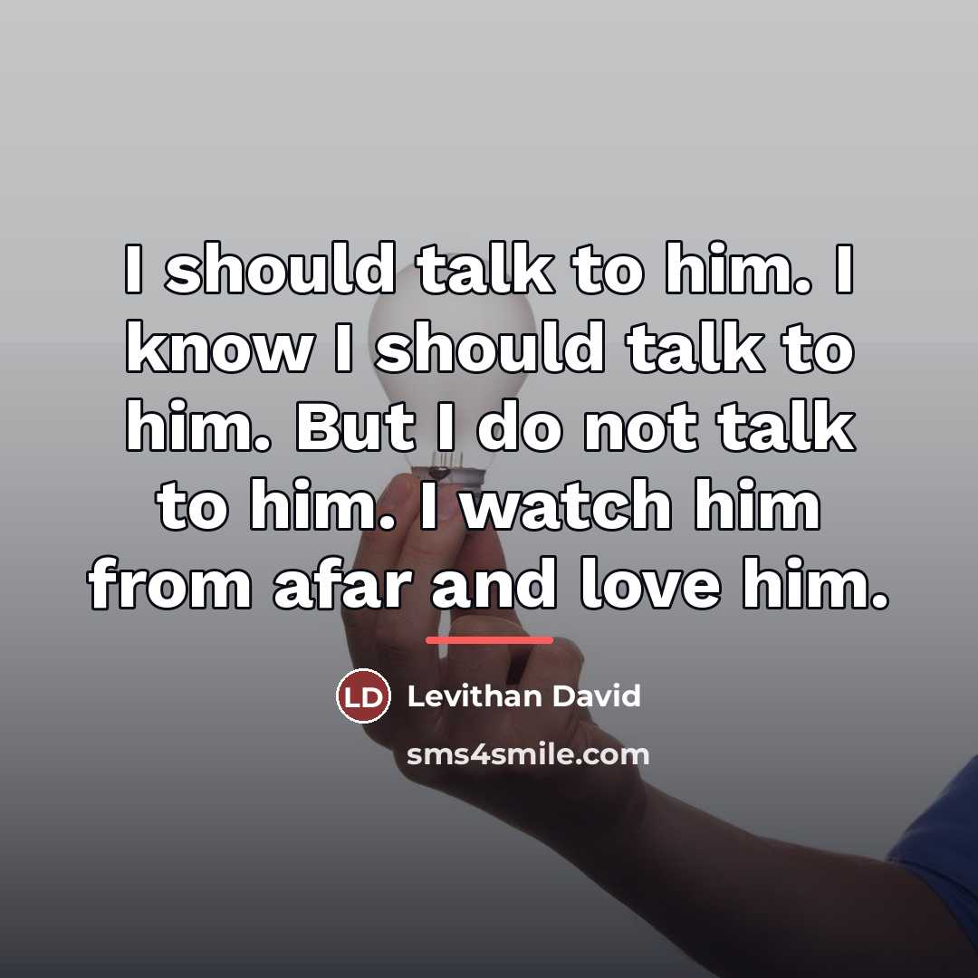 “I should talk to him. I know I should talk…” quote by Levithan David
