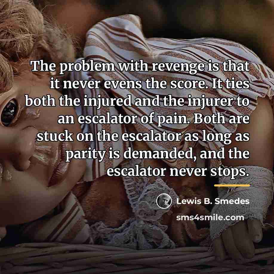 “The problem with revenge is that it never evens the…” quote by Lewis B. Smedes