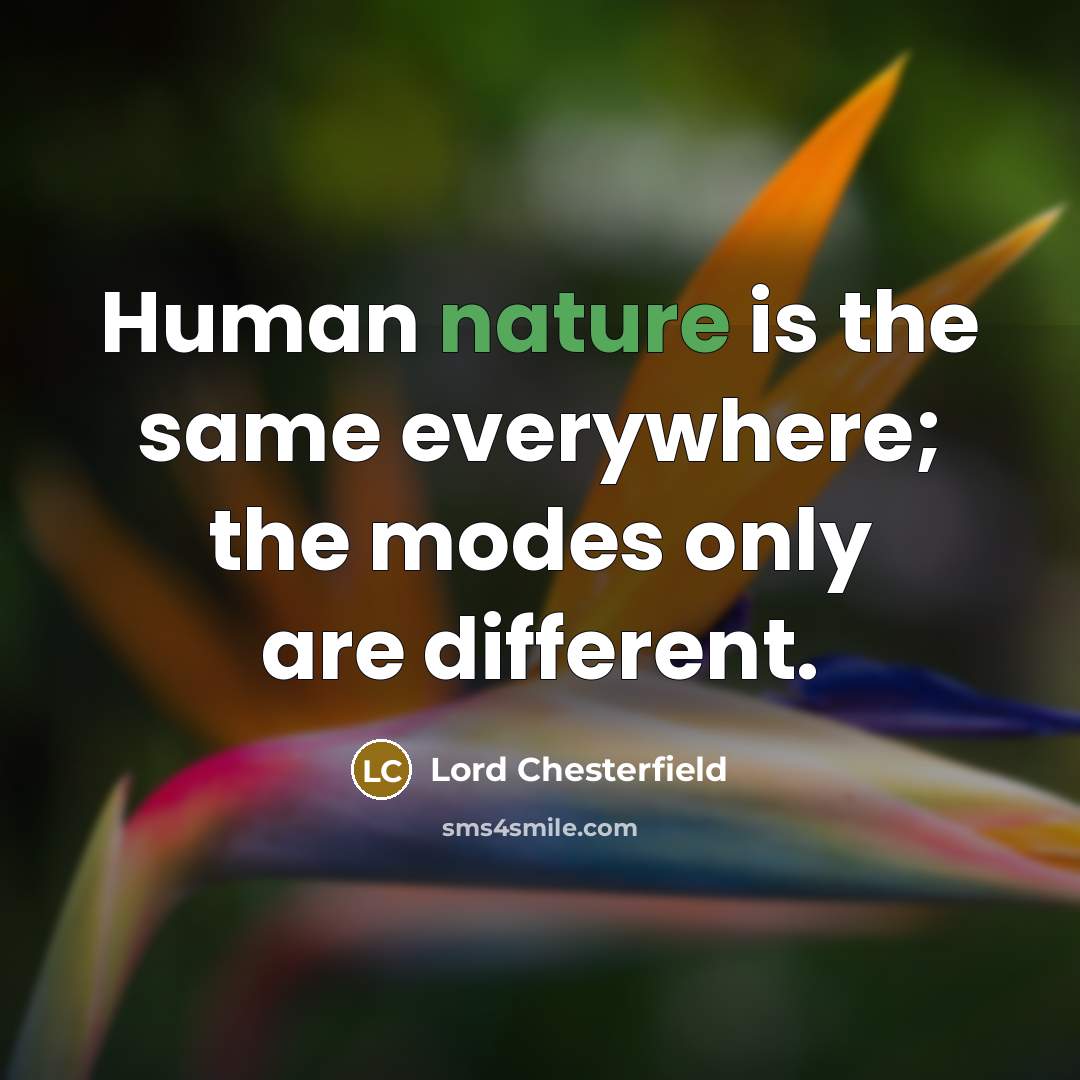 “Human nature is the same everywhere; the modes only are…” quote by Lord Chesterfield
