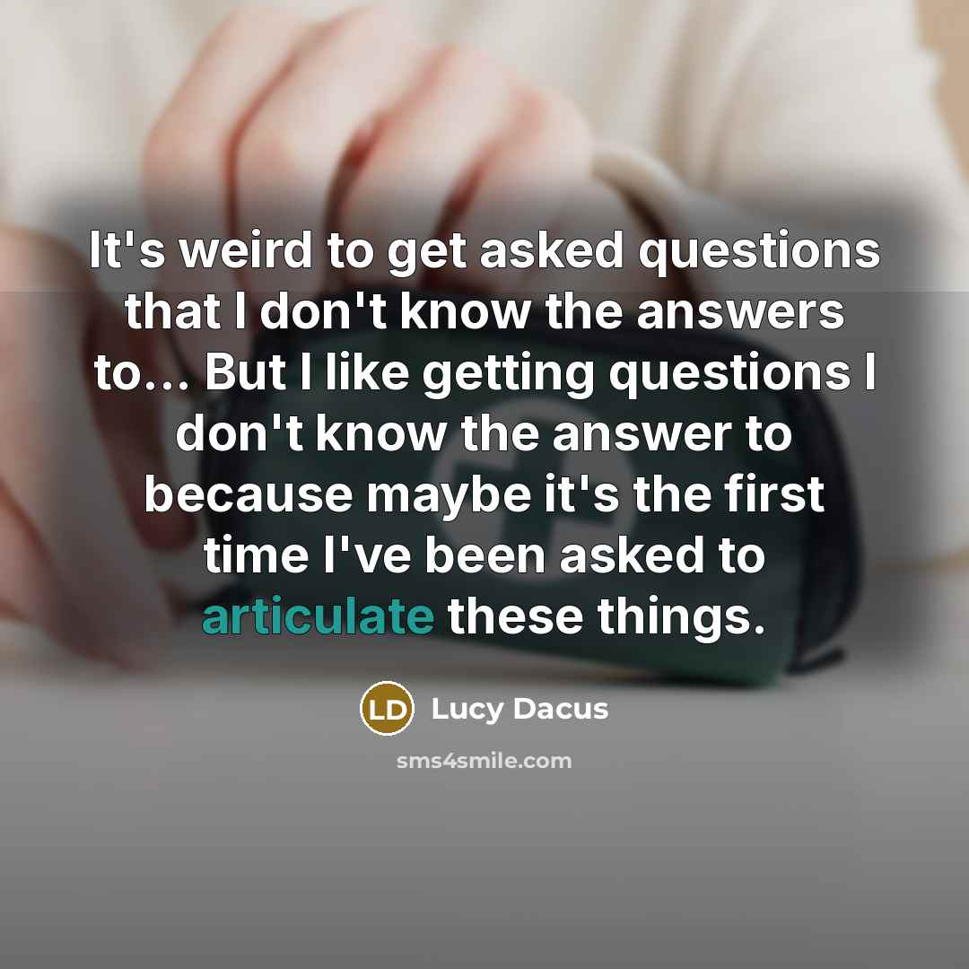 “It's weird to get asked questions that I don't know…” quote by Lucy Dacus