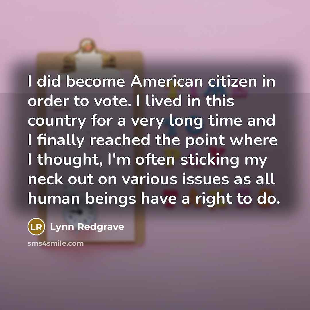 “I did become American citizen in order to vote. I…” quote by Lynn Redgrave