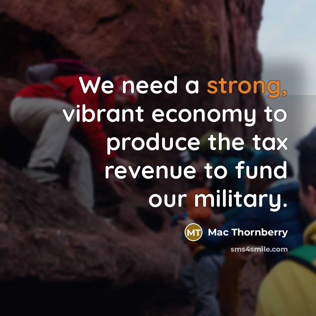 “We need a strong, vibrant economy to produce the tax…” quote by Mac Thornberry
