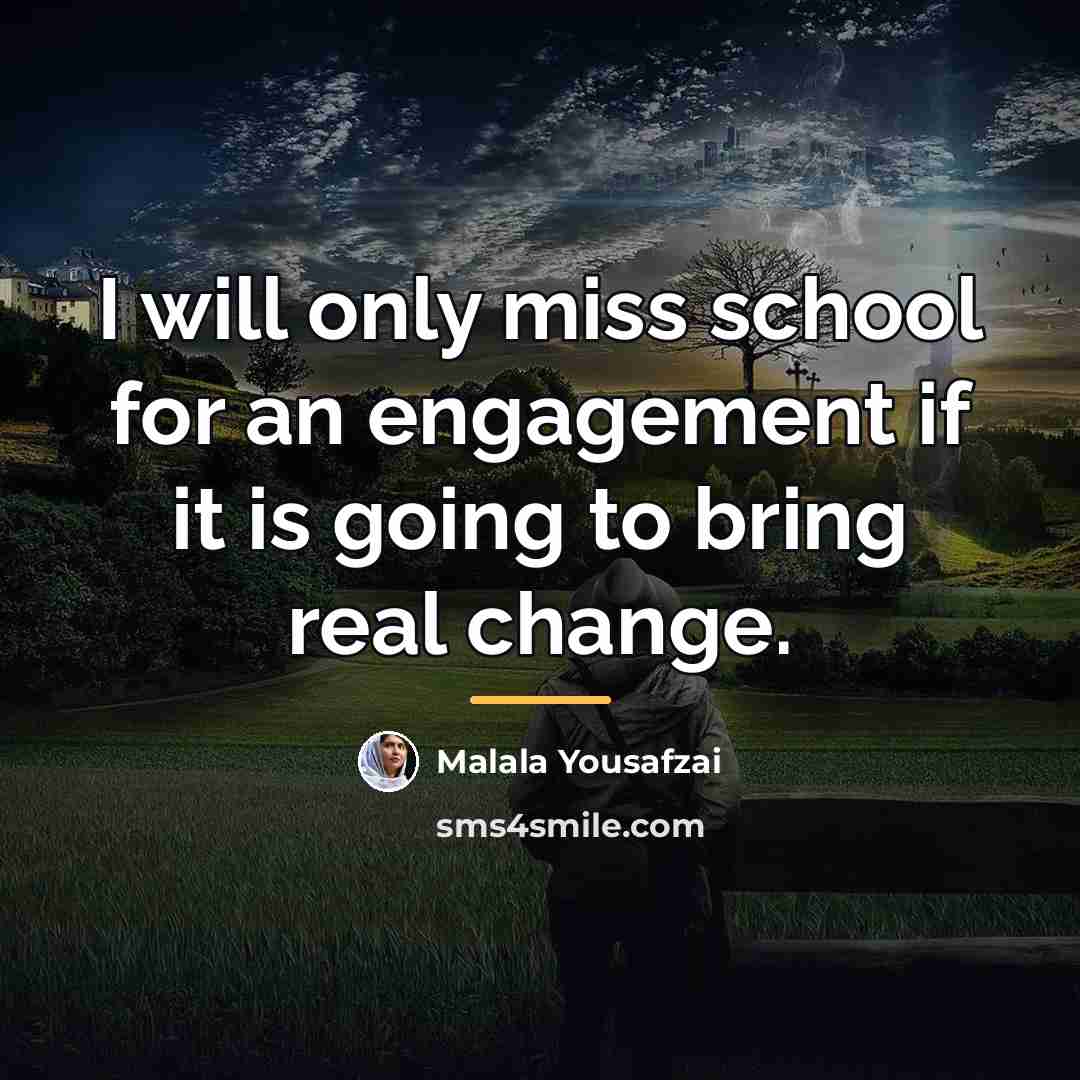 “I will only miss school for an engagement if it…” quote by Malala Yousafzai