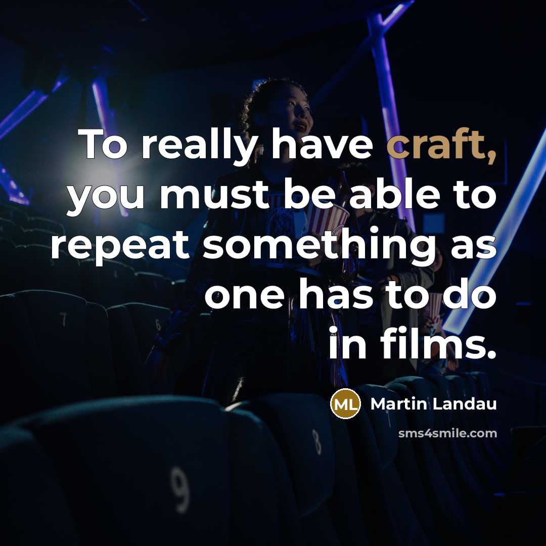 “To really have craft, you must be able to repeat…” quote by Martin Landau