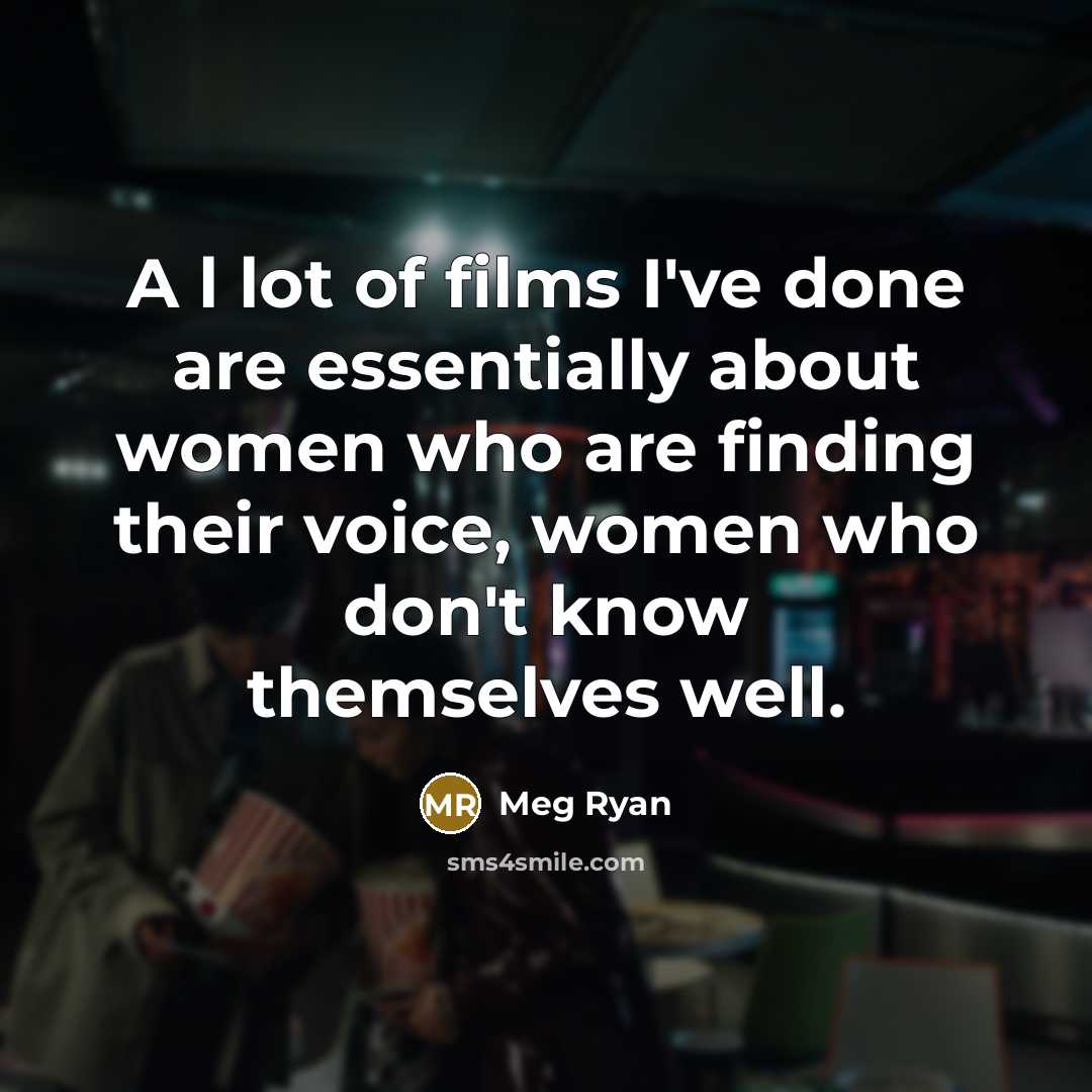 “A l lot of films I've done are essentially about…” quote by Meg Ryan