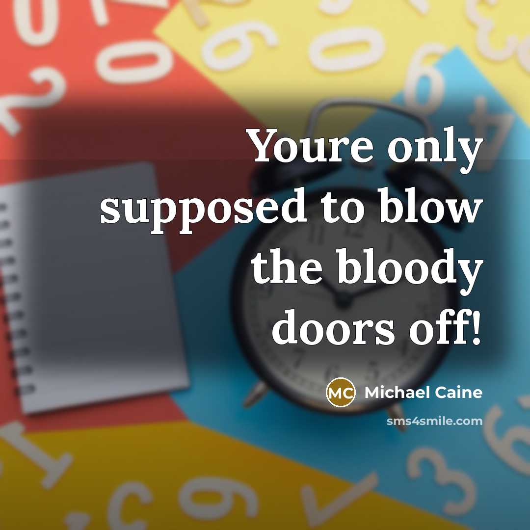 “Youre only supposed to blow the bloody doors off!…” quote by Michael Caine
