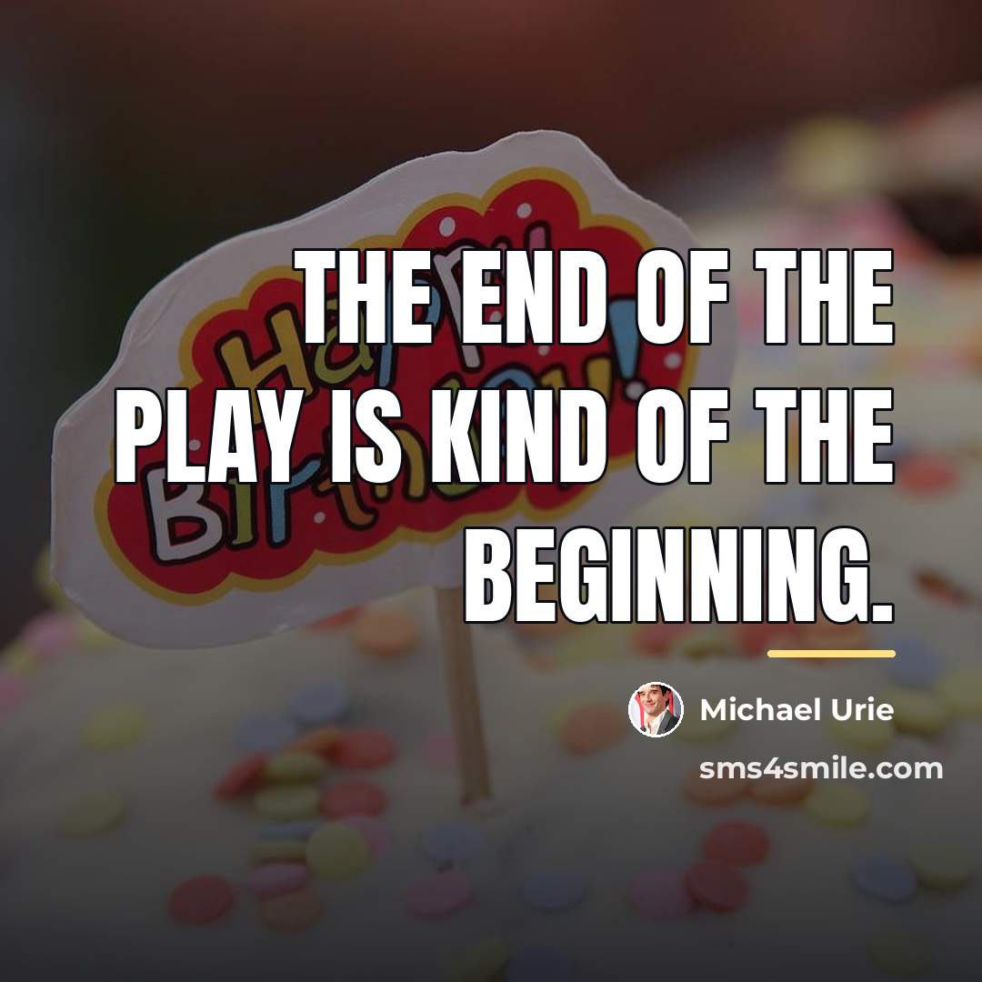 “The end of the play is kind of the beginning.…” quote by Michael Urie