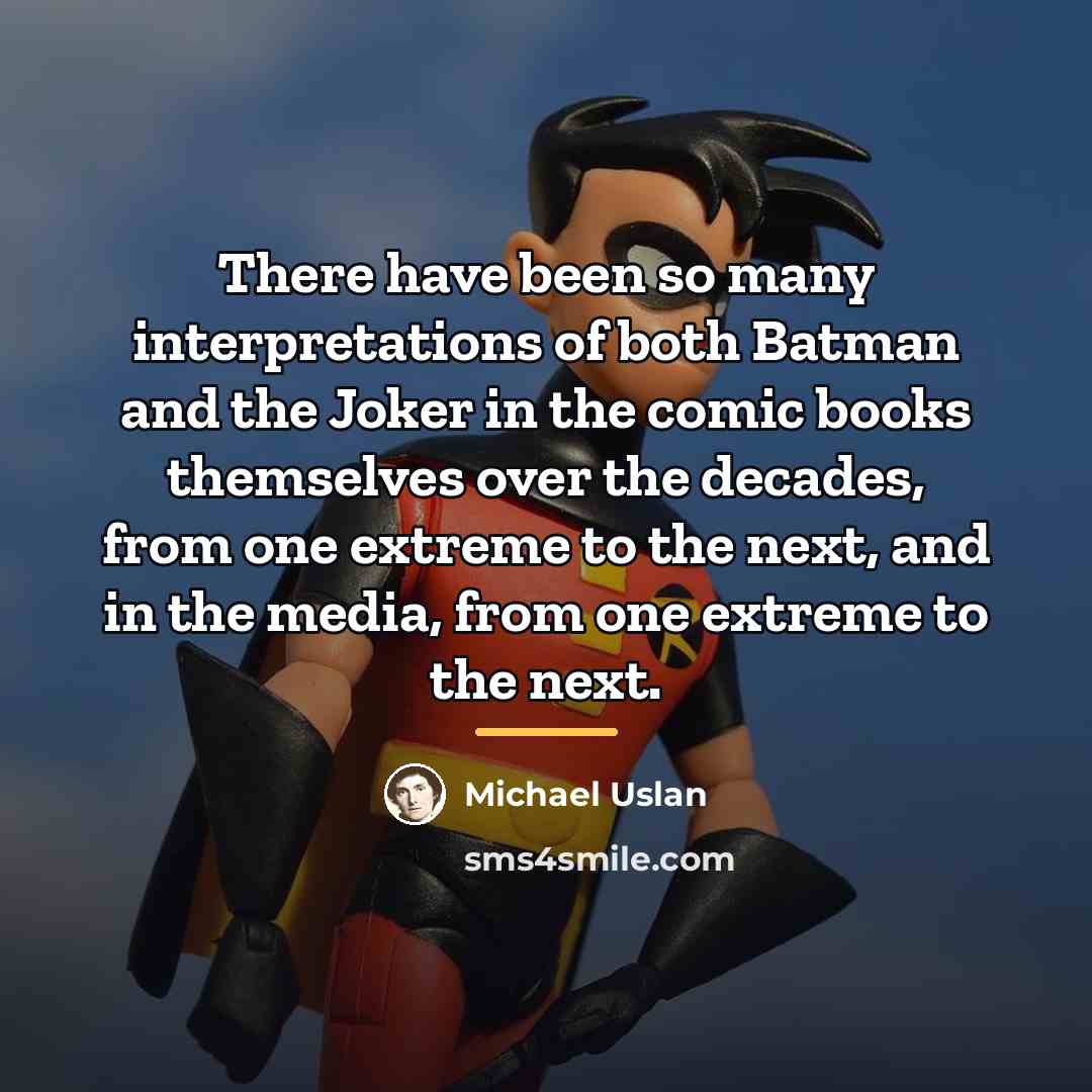 “There have been so many interpretations of both Batman and…” quote by Michael Uslan