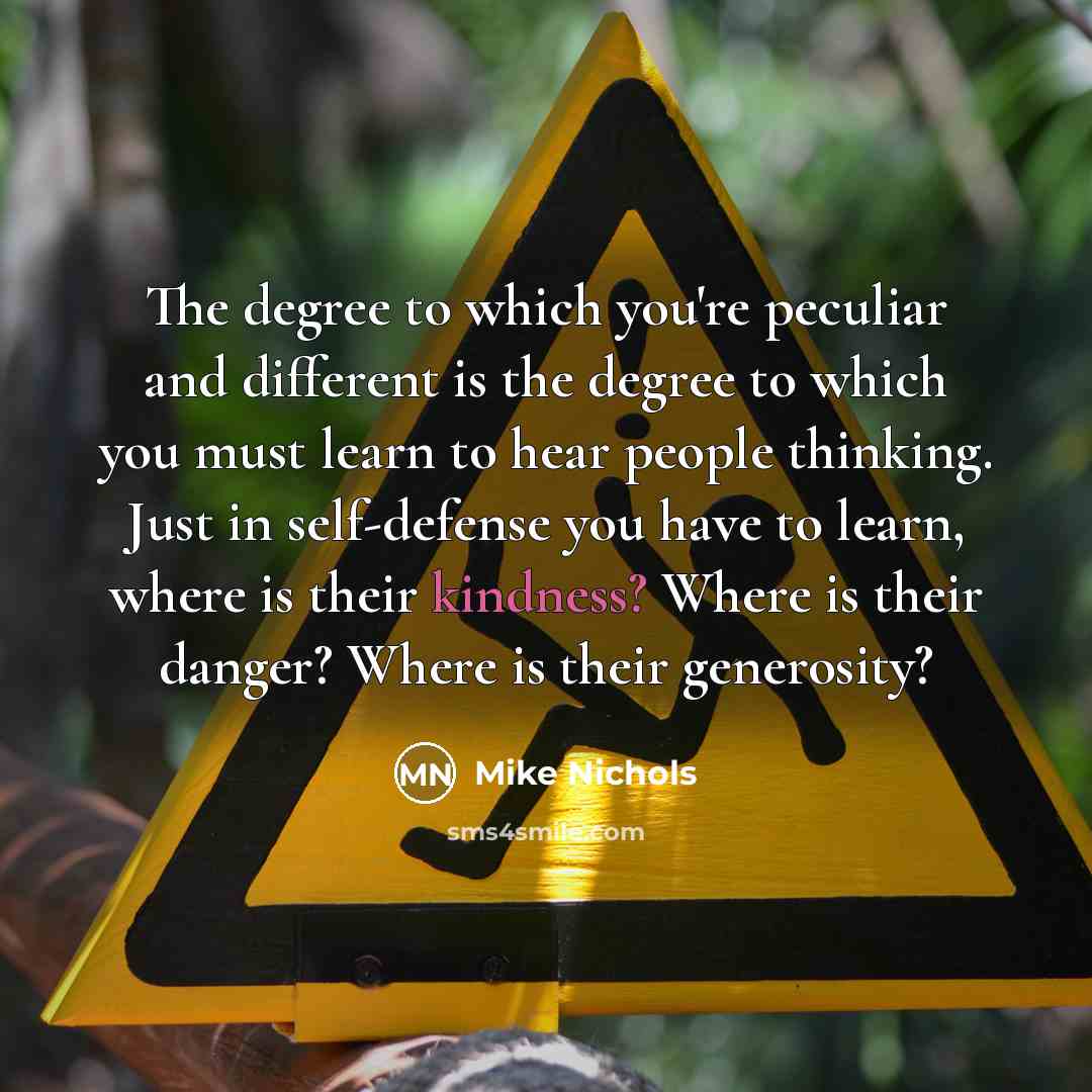 “The degree to which you're peculiar and different is the…” quote by Mike Nichols