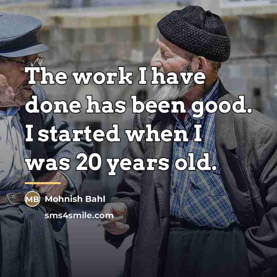 “The work I have done has been good. I started…” quote by Mohnish Bahl