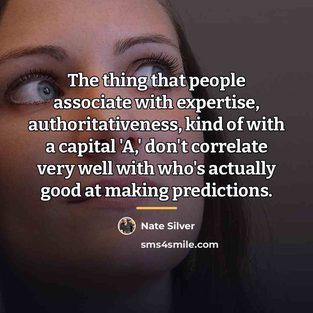 “The thing that people associate with expertise, authoritativeness, kind of…” quote by Nate Silver