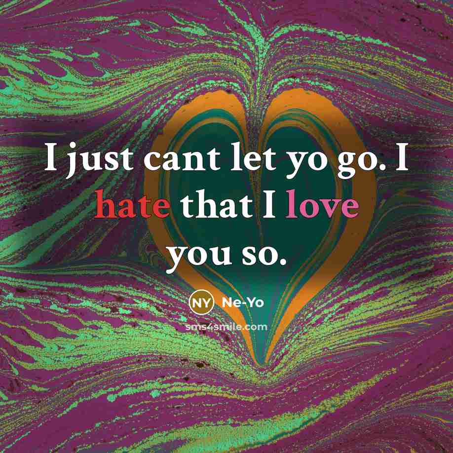 “I just cant let yo go. I hate that I…” quote by Ne-yo