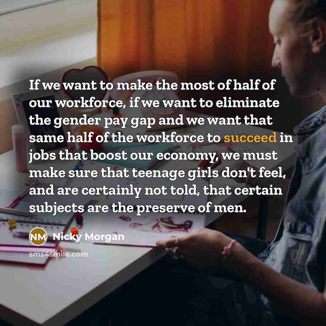“If we want to make the most of half of…” quote by Nicky Morgan