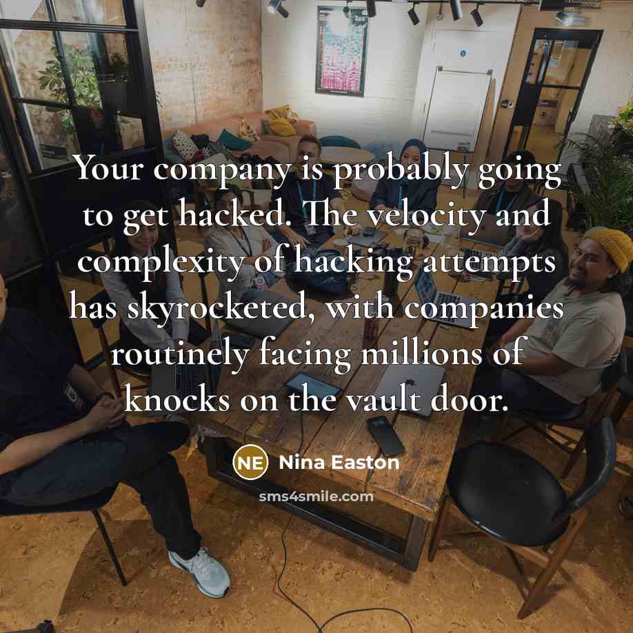 “Your company is probably going to get hacked. The velocity…” quote by Nina Easton