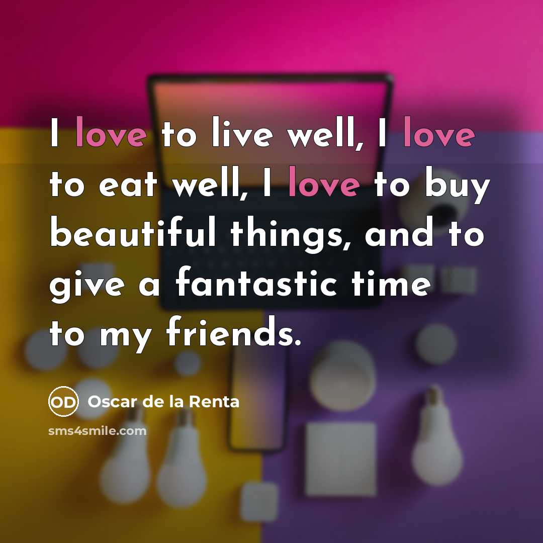“I love to live well, I love to eat well,…” quote by Oscar de la Renta