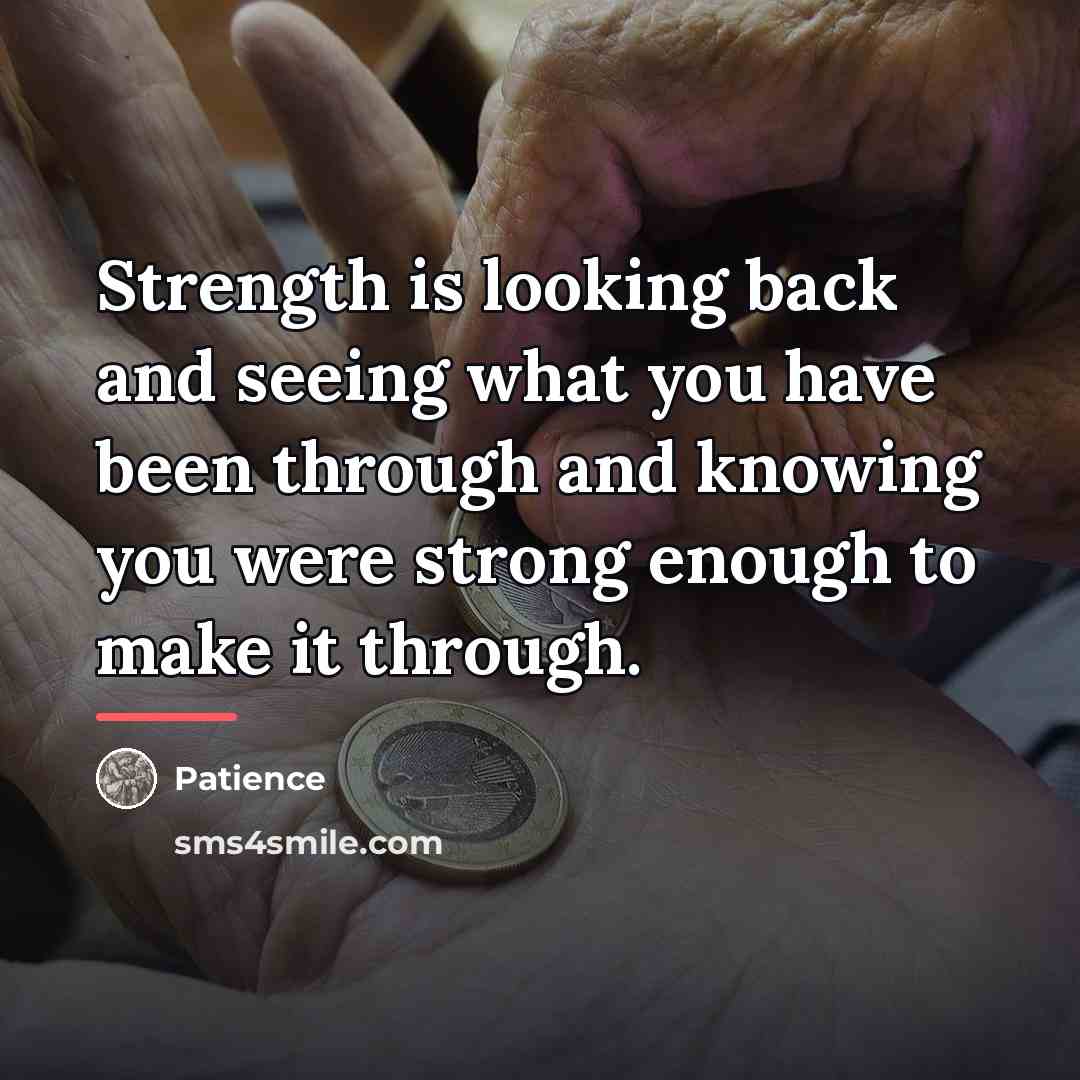 “Strength is looking back and seeing what you have been…” quote by Patience