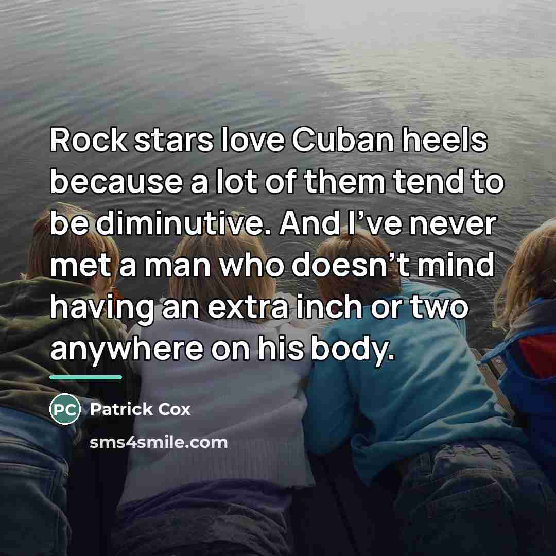 “Rock stars love Cuban heels because a lot of them…” quote by Patrick Cox