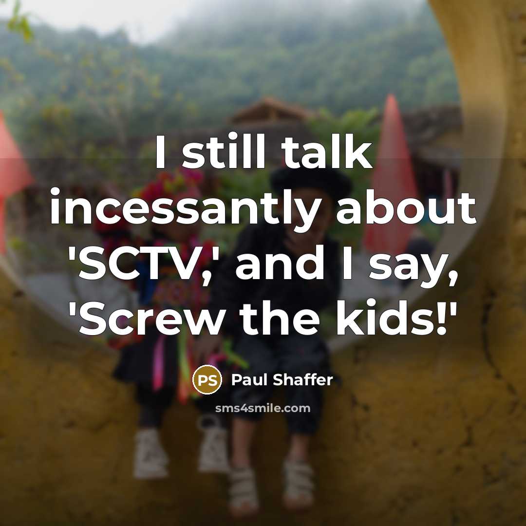 “I still talk incessantly about 'SCTV,' and I say, 'Screw…” quote by Paul Shaffer