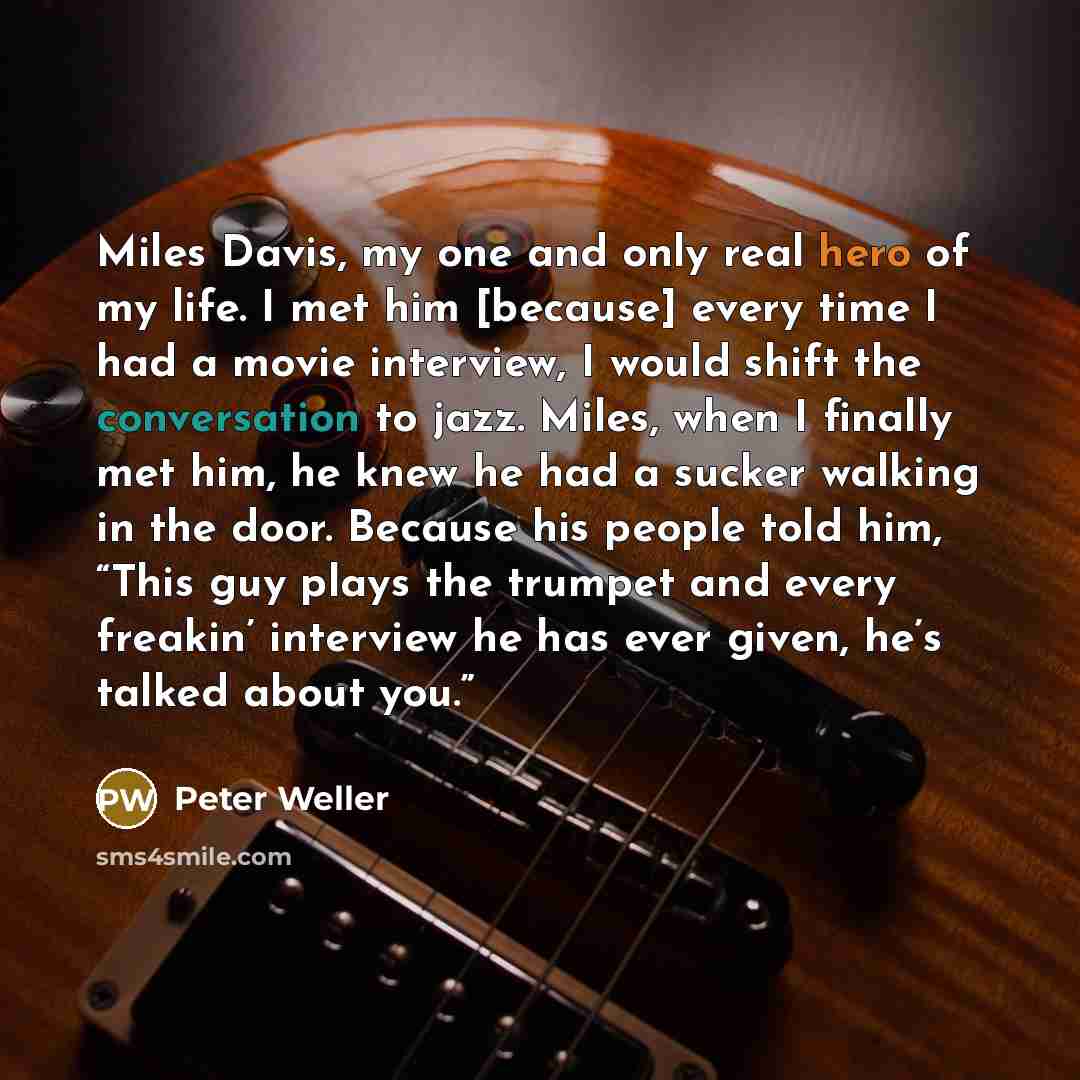 “Miles Davis, my one and only real hero of my…” quote by Peter Weller