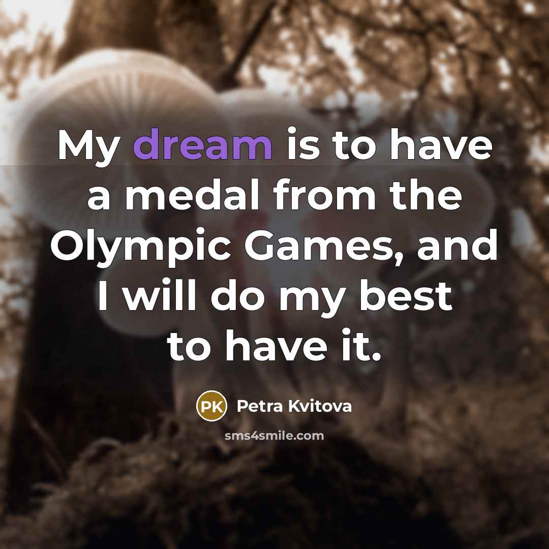 “My dream is to have a medal from the Olympic…” quote by Petra Kvitova