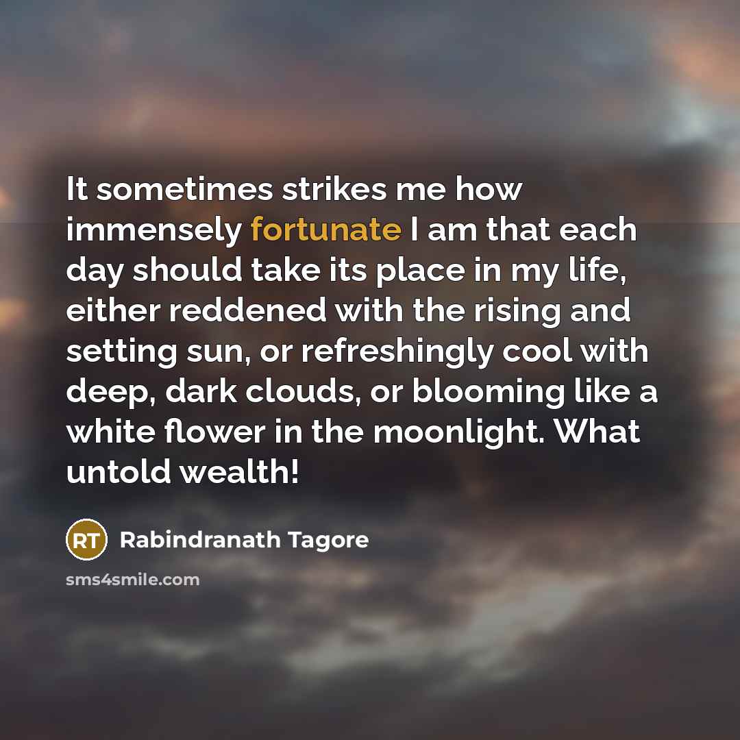 “It sometimes strikes me how immensely fortunate I am that…” quote by Rabindranath Tagore