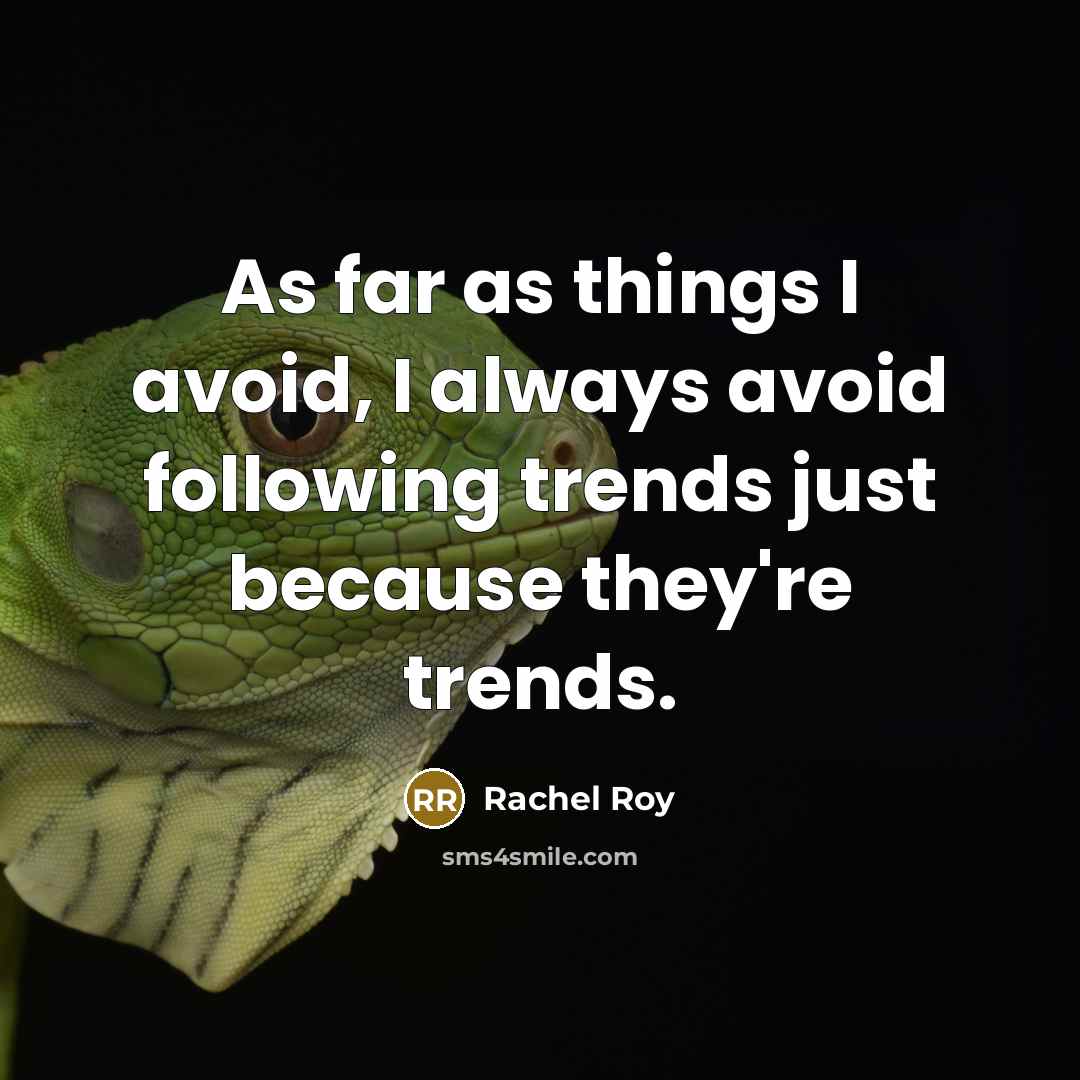 “As far as things I avoid, I always avoid following trends just because they're trends.” quote by Rachel Roy