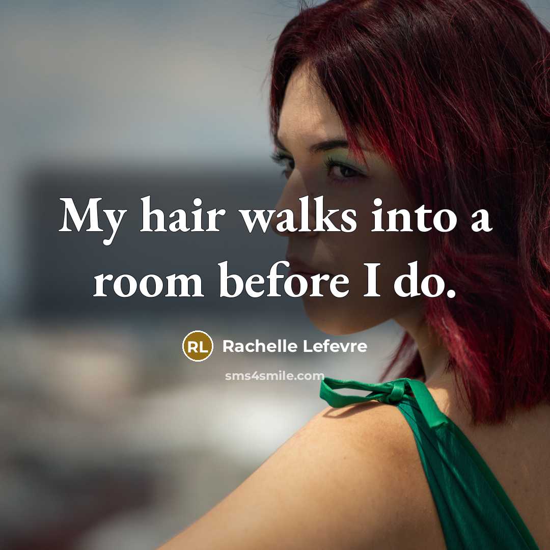 “My hair walks into a room before I do.…” quote by Rachelle Lefevre