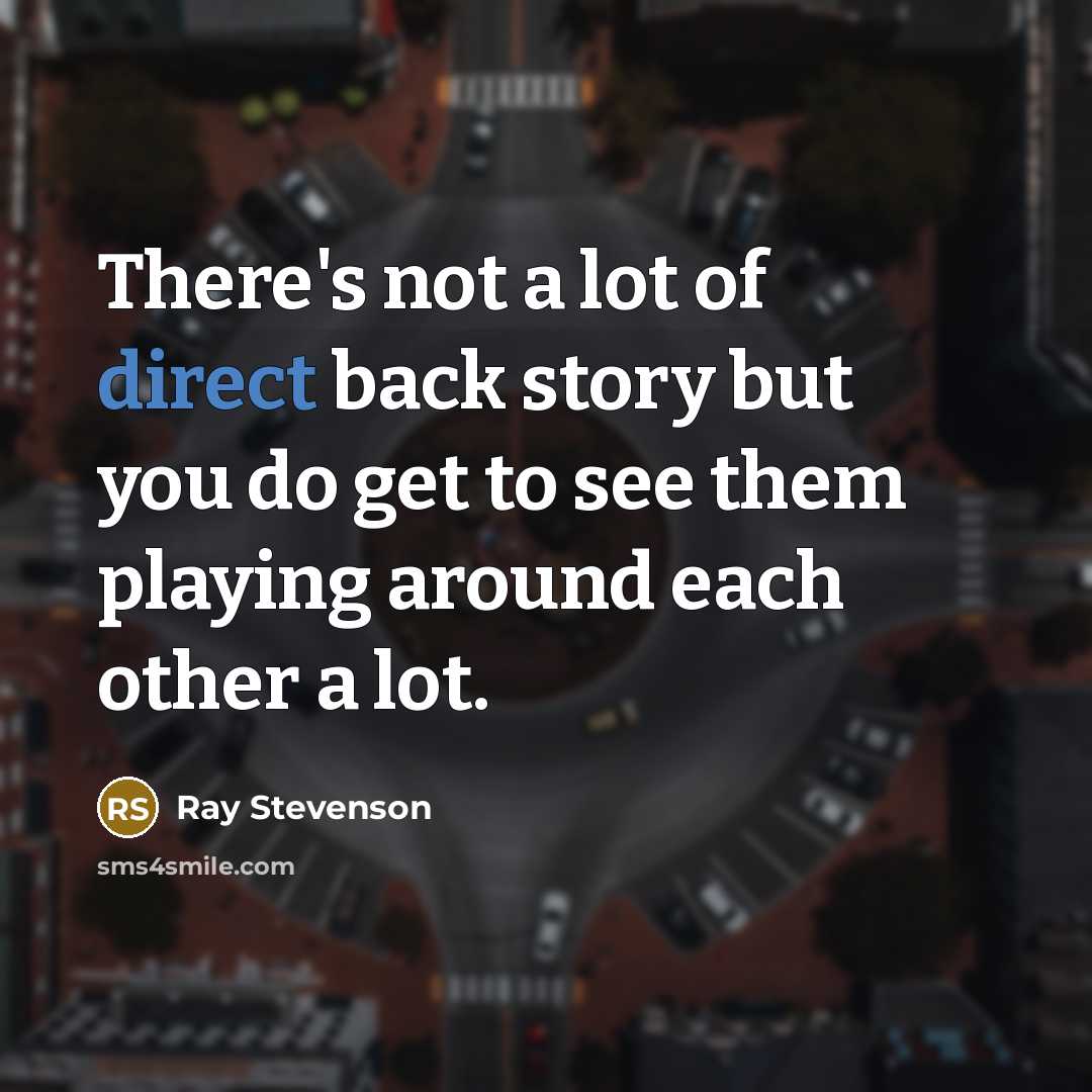 “There's not a lot of direct back story but you…” quote by Ray Stevenson
