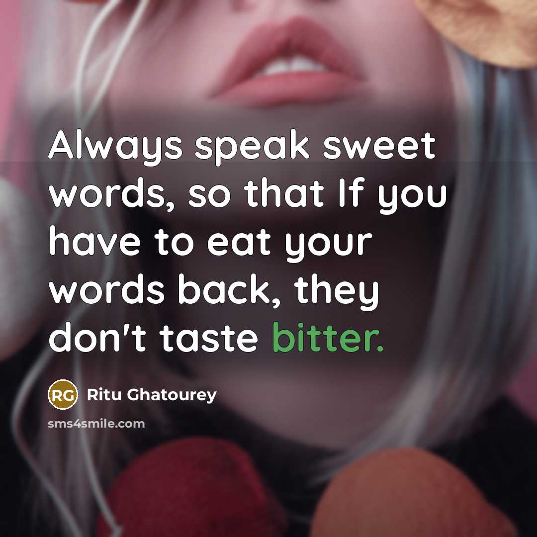“Always speak sweet words, so that If you have to…” quote by Ritu Ghatourey