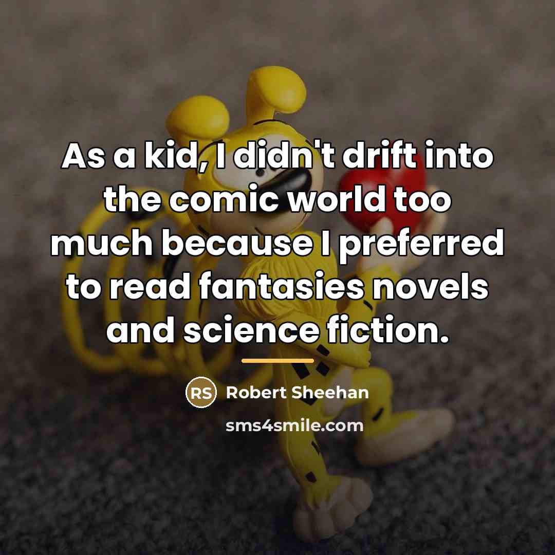 “As a kid, I didn't drift into the comic world…” quote by Robert Sheehan