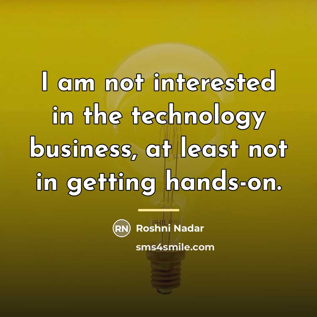 “I am not interested in the technology business, at least…” quote by Roshni Nadar