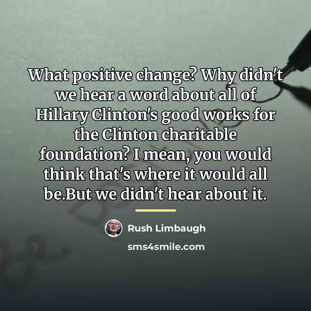 “What positive change? Why didn't we hear a word about…” quote by Rush Limbaugh