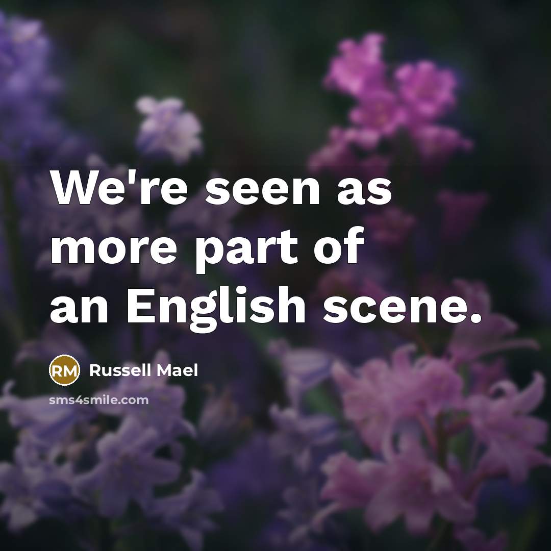 “We're seen as more part of an English scene.…” quote by Russell Mael