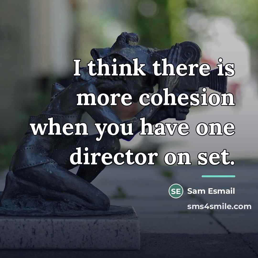 “I think there is more cohesion when you have one…” quote by Sam Esmail