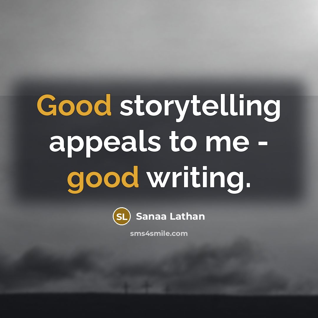 “Good storytelling appeals to me - good writing.…” quote by Sanaa Lathan