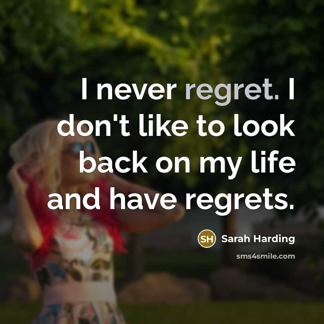 “I never regret. I don't like to look back on…” quote by Sarah Harding