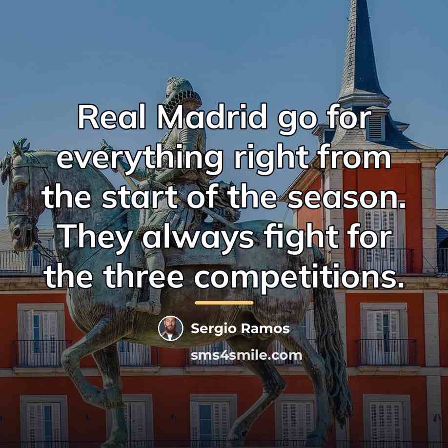 “Real Madrid go for everything right from the start of…” quote by Sergio Ramos