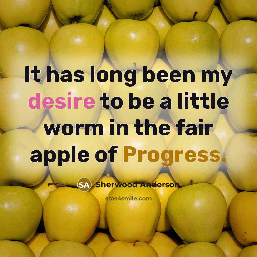 “It has long been my desire to be a little…” quote by Sherwood Anderson