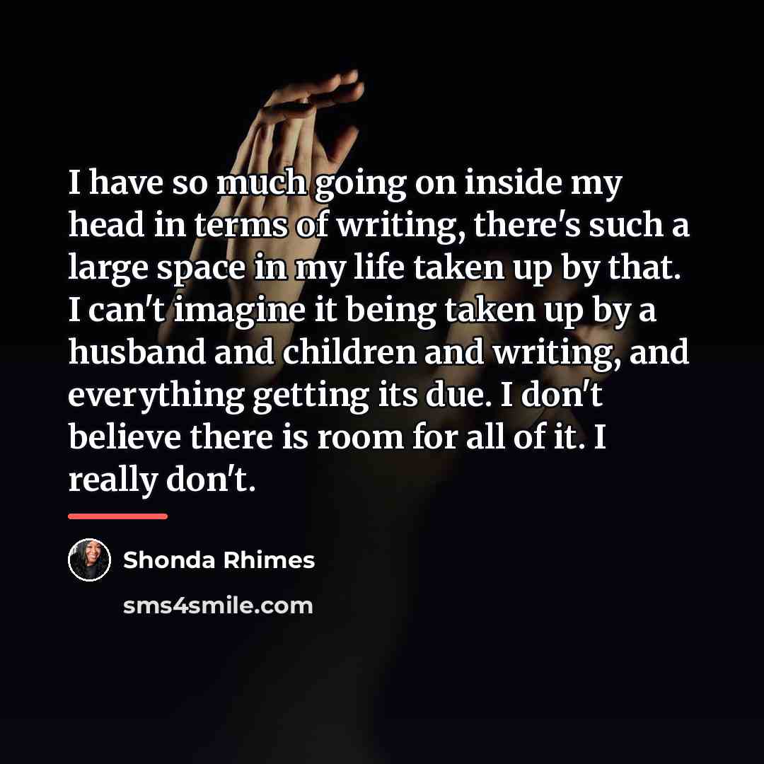 “I have so much going on inside my head in…” quote by Shonda Rhimes