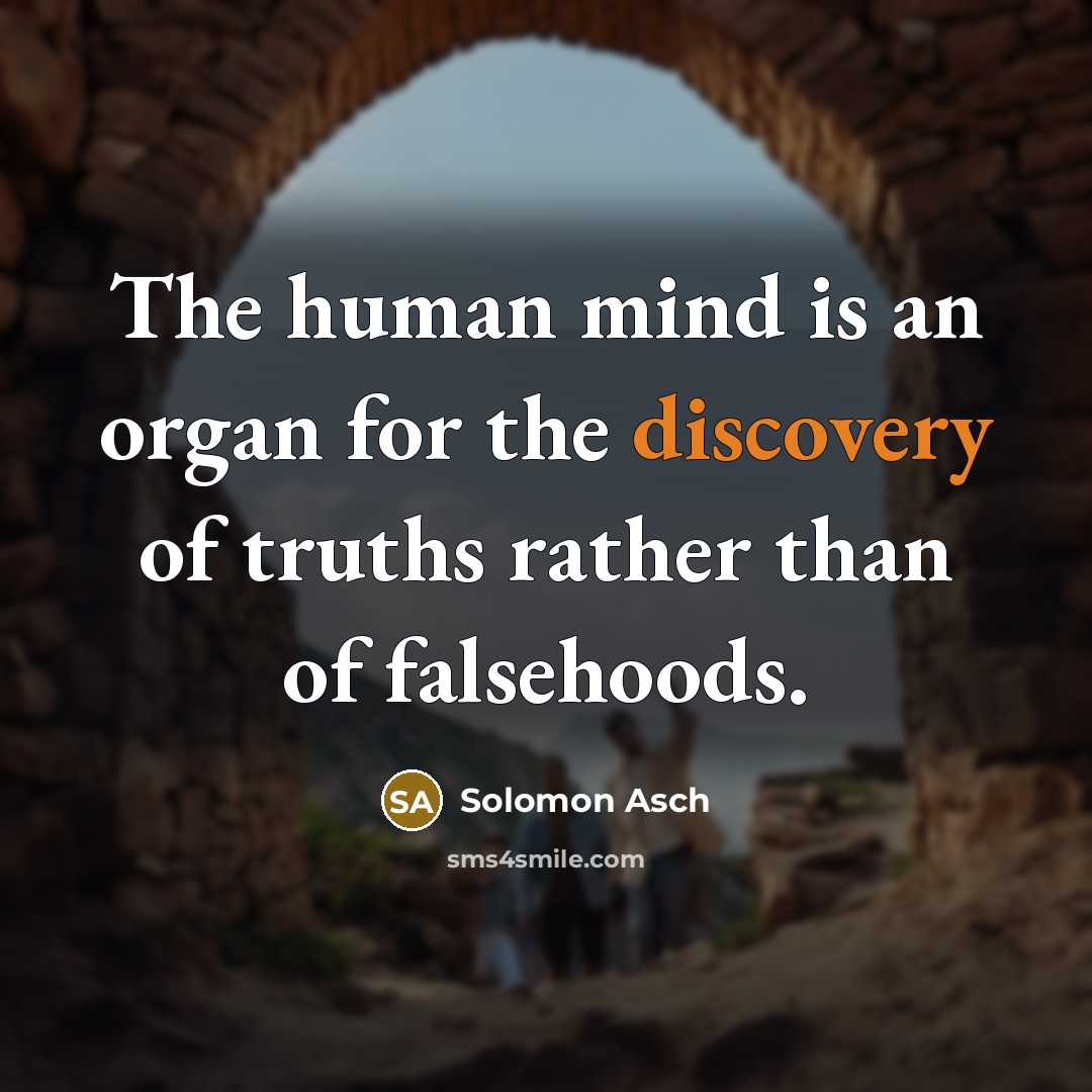 “The human mind is an organ for the discovery of…” quote by Solomon Asch