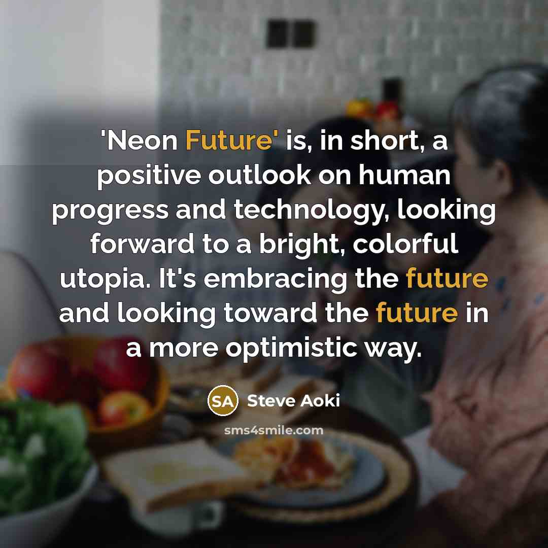 “'Neon Future' is, in short, a positive outlook on human…” quote by Steve Aoki