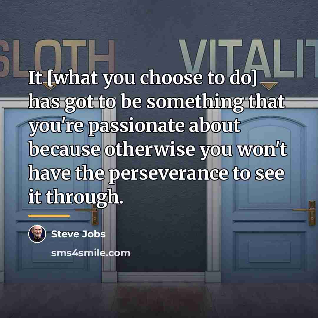 “It [what you choose to do] has got to be…” quote by Steve Jobs