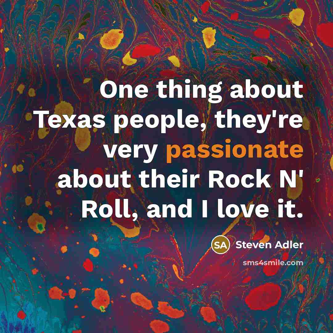 “One thing about Texas people, they're very passionate about their…” quote by Steven Adler