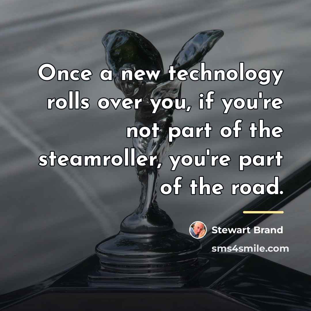 “Once a new technology rolls over you, if you're not…” quote by Stewart Brand