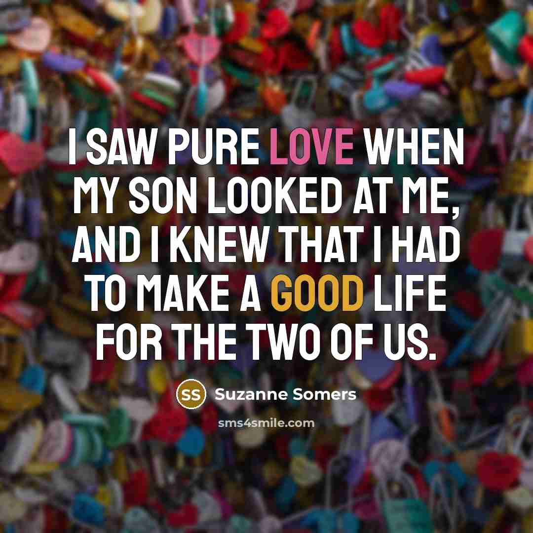 “I saw pure love when my son looked at me,…” quote by Suzanne Somers