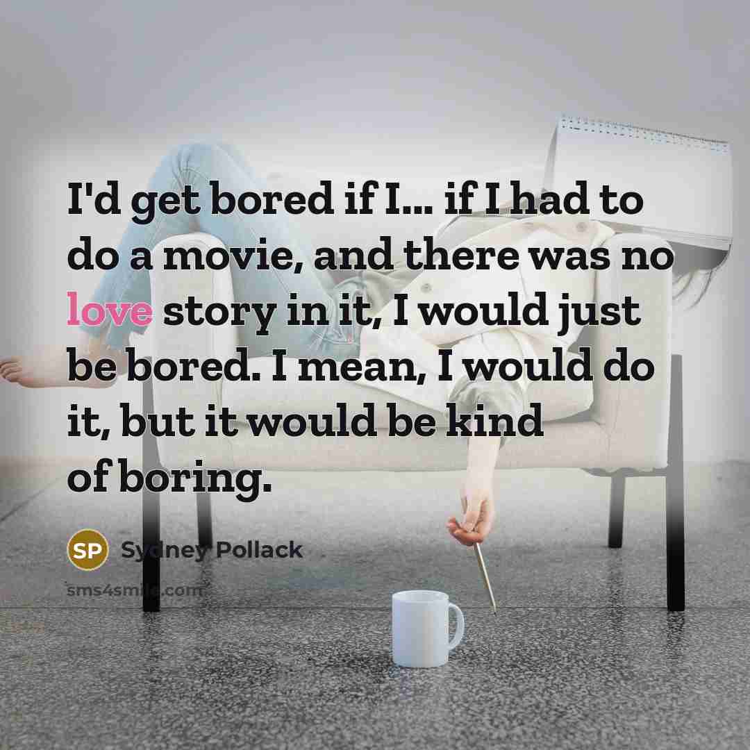 “I'd get bored if I... if I had to do…” quote by Sydney Pollack