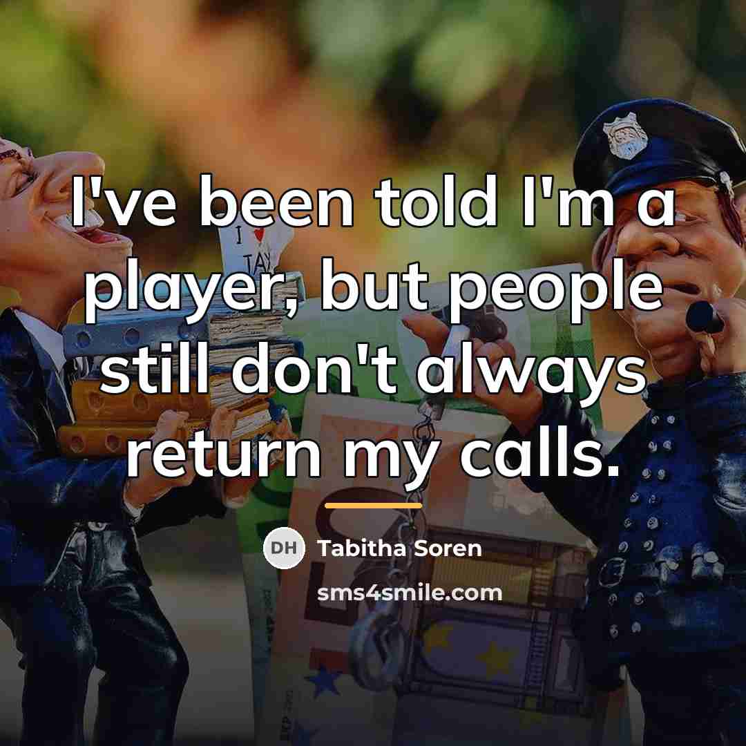 “I've been told I'm a player, but people still don't…” quote by Tabitha Soren