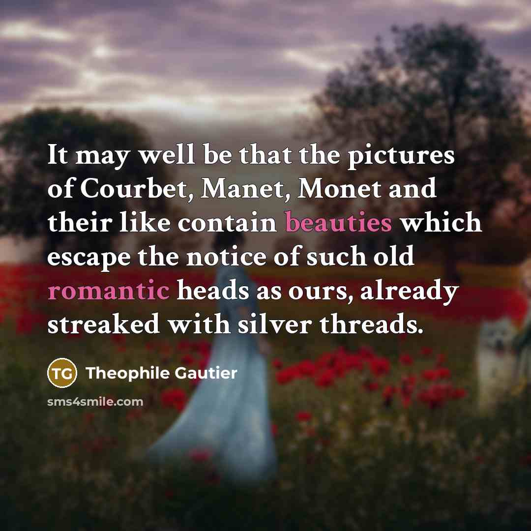 “It may well be that the pictures of Courbet, Manet,…” quote by Theophile Gautier