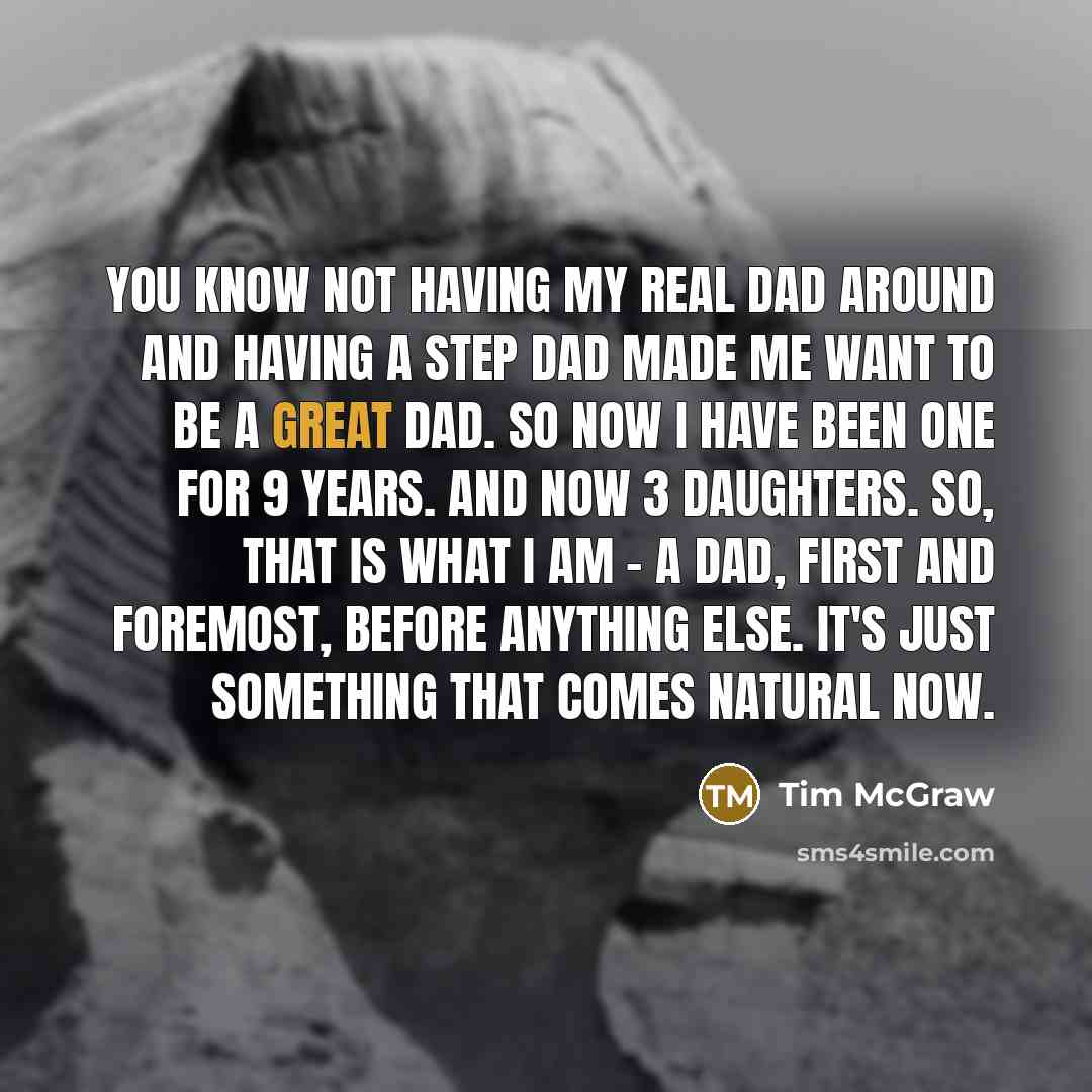 “You know not having my real dad around and having…” quote by Tim McGraw