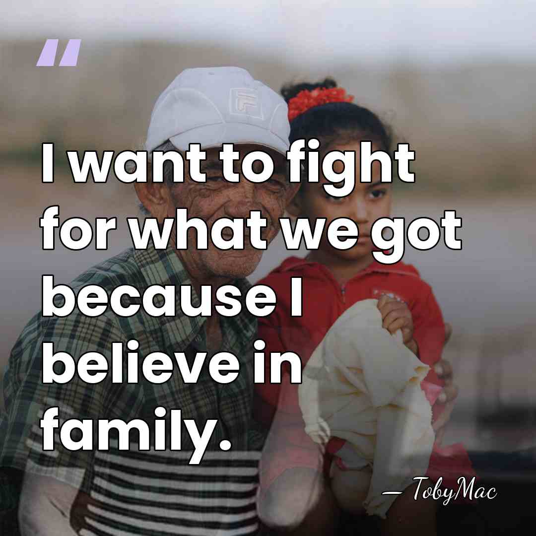 I want to fight for what we got because I believe in&hellip; - TobyMac